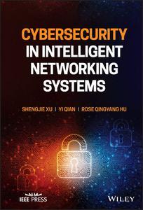 Cybersecurity in Intelligent Networking Systems (IEEE Press)