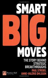 Smart Big Moves The Secrets of Successful Strategic Shifts