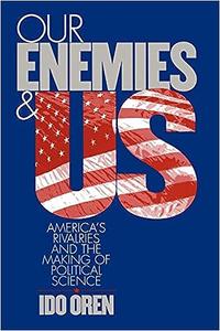 Our Enemies and US America's Rivalries and the Making of Political Science