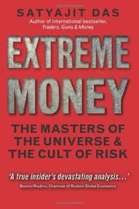 Extreme Money The Masters of the Universe and the Cult of Risk