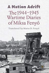 A Nation Adrift The 1944-1945 Wartime Diaries of Miksa Fenyő