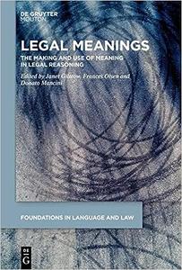 Legal Meanings The Making and Use of Meaning in Legal Reasoning 1 (Foundations in Language and Law [FLL], 1)