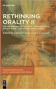 Rethinking Orality II The Mechanisms of the Oral Communication System in the Case of the Archaic epos