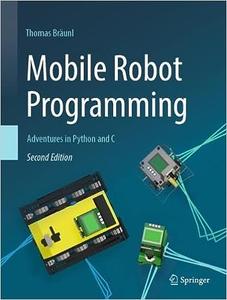Mobile Robot Programming: Adventures in Python and C (2nd Edition)