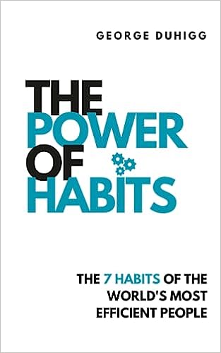 The Power Of Habit: The 7 Habits of the World's Most Efficient People