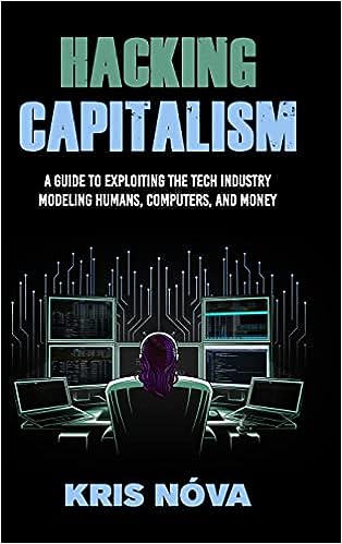 Hacking Capitalism: Modeling, Humans, Computers, and Money.