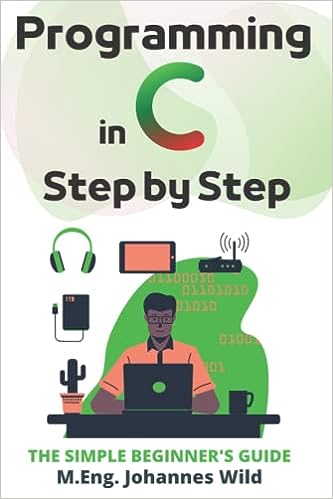 Programming in C | Step by Step: The Simple Beginner's Guide