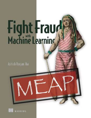 Fight Fraud with Machine Learning (MEAP V03)