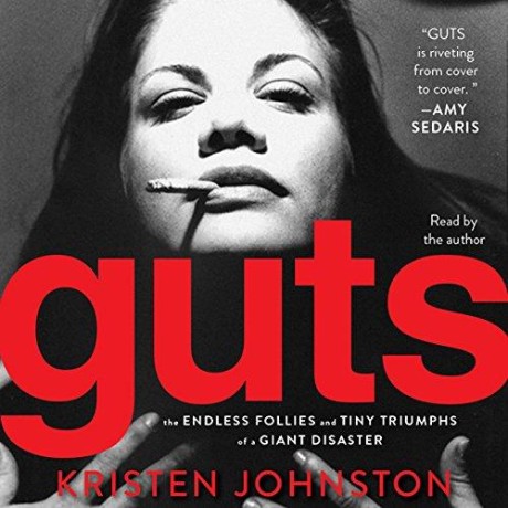 Guts The Endless Follies and Tiny Triumphs of a Giant Disaster (Kristen Johnston) ...