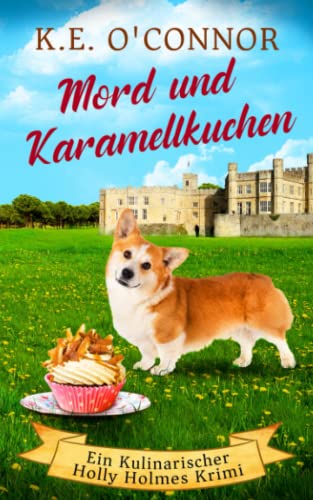 Cover: K.E. Oconnor  -  Mord und Karamellkuchen (Ein Kulinarischer Holly Holmes Krimi 1)