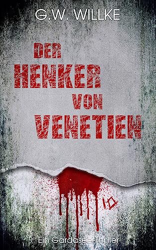 Cover: G. W. Willke  -  Der Henker von Venetien Ein Gardasee - Thriller