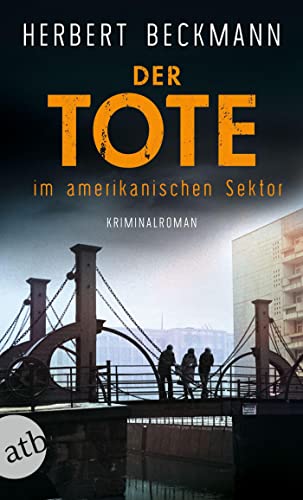 Herbert Beckmann  -  Der Tote im amerikanischen Sektor
