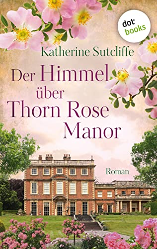 Katherine Sutcliffe  -  Der Himmel &uuml;ber Thorn Rose Manor. Roman