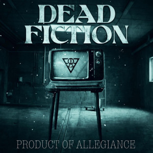 Dead Fiction - Product of Allegiance (2023)
