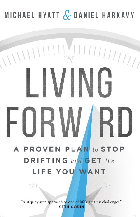 Living Forward  A Proven Plan to Stop Drifting and Get the Life You Want by Michae... Cb09b81031c071ba3625b94ac62eb6d1