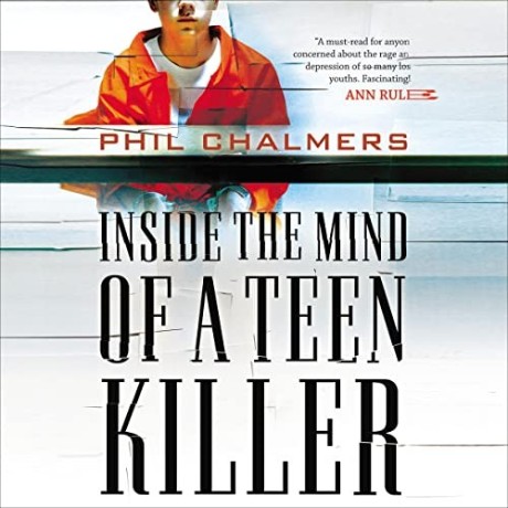 Phil Chalmers - Inside the Mind of a Teen Killer - [AUDIOBOOK] 21f881972588998380a57bfc80d83c15