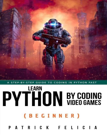 Felicia P  Learn Python by Coding Video Games (Beginner)   2022