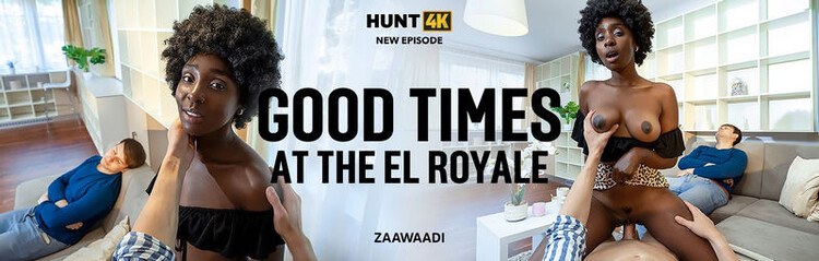 Zaawaadi - Good Times At The El Royale [Hunt4K/Vip4K] 2023