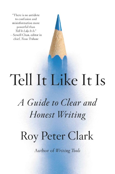 Tell It Like It Is - A Guide to Clear and Honest Writing By Roy Peter Clark 126828ab23f877eed0e6cea6bac6ef4a