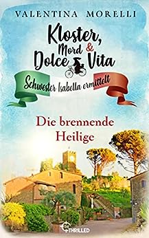 Cover: Valentina Morelli  -  Kloster, Mord und Dolce Vita – Die brennende Heilige