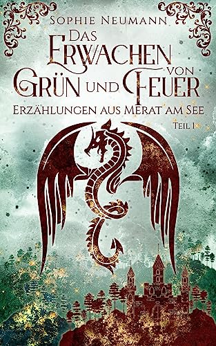 Cover: Sophie Neumann  -  Das Erwachen von Grün und Feuer (Erzählungen aus Merat am See 1)