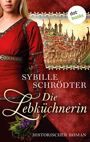 Cover: Sybille Schrödter  -  Die Lebküchnerin: Die Lebkuchen - Saga  -  Erster Roman