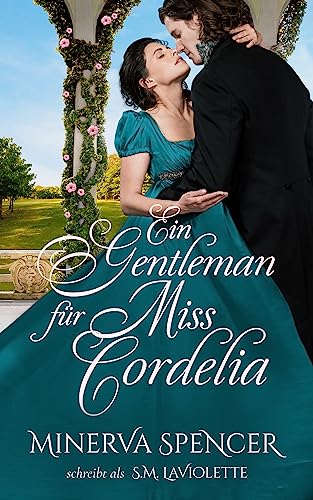 Cover: S.M. LaViolette & Minerva Spencer  -  Ein Gentleman für Miss Cordelia (Regency Revenge - Reihe 3)