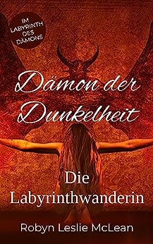 Robyn Leslie McLean  -  D&auml;mon der Dunkelheit: Die Labyrinthwanderin (D&auml;mon der Dunkelheit Teil 1_3)