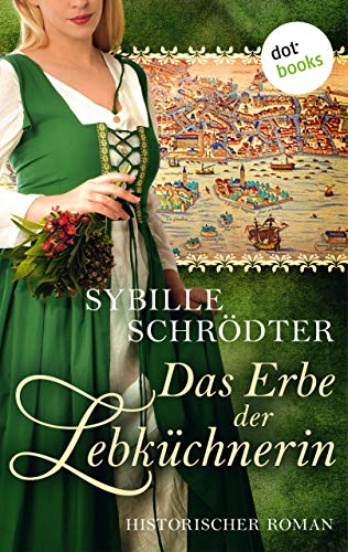 Cover: Sybille Schrödter  -  Das Erbe der Lebküchnerin: Die Lebkuchen - Saga  -  Zweiter Roman (Lebkuchen - Reihe)
