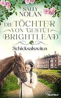 Cover: Sally Nolan  -  Die Töchter von Gestüt Brightlead – Schn Familiensaga (Die Gestüt - Brightlead - Familiensaga 1)