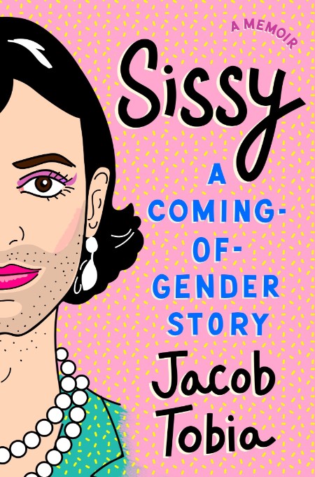 Sissy  A Coming-of-Gender Story by Jacob Tobia 0fb799d25ca5a929a8bb4778a1361928