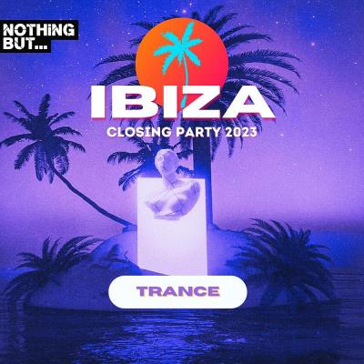 Картинка Nothing But...Ibiza Closing Party 2023 Trance (2023)