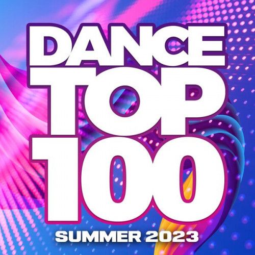 Dance Top 100 - Summer 2023 (2023)