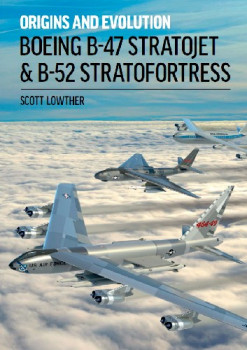Boeing B-47 Stratojet & B-52 Stratofortress: Origins and Evolution