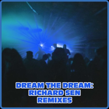 VA  Dream The Dream: Richard Sen Remixes 2023