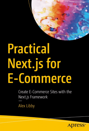Practical Next.js for E-Commerce: Create E-Commerce Sites with the Next.js Framework (True)