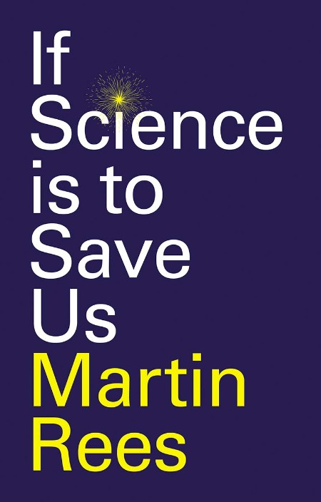 Martin Rees - If Science is to Save Us