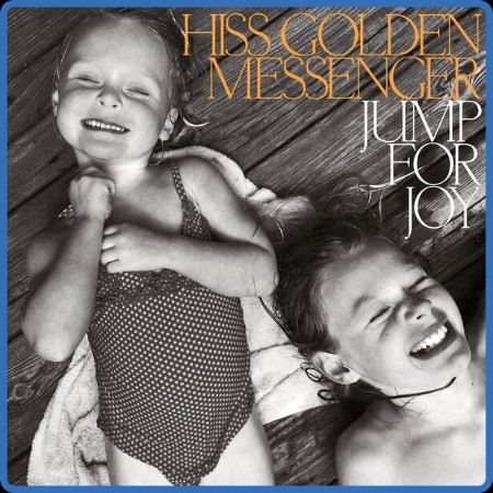 Hiss Golden Messenger  Jump for Joy 2023