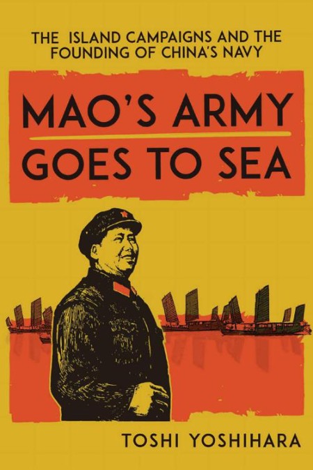 Mao's Army Goes to Sea - The Island Campaigns and the Founding of China's Navy E72292db7aae13c15f49e54d0789c944