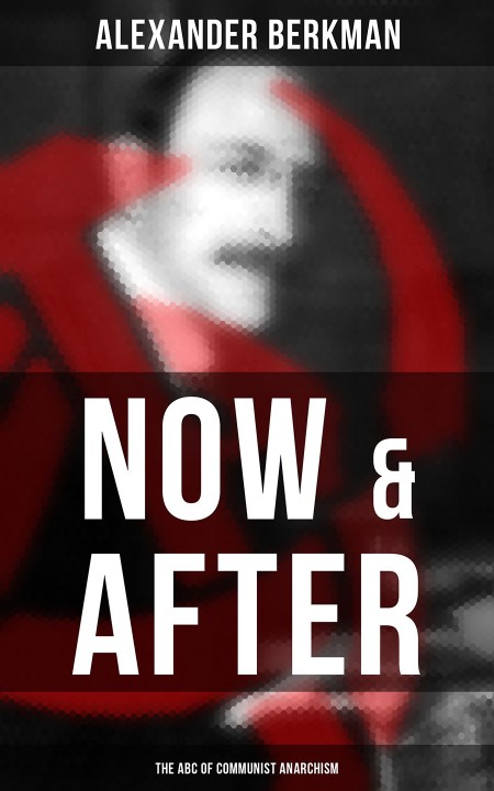 Now and After - The ABC of Communist Anarchism