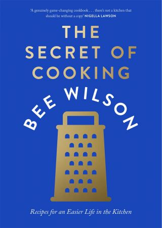 The Secret of Cooking: Recipes for an Easier Life in the Kitchen