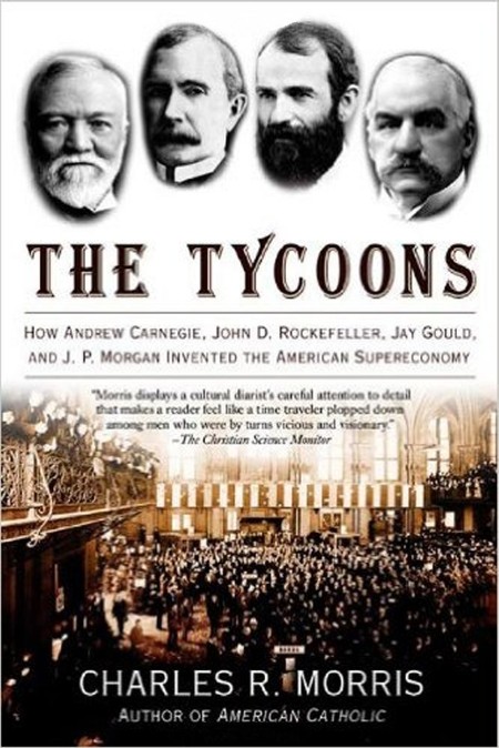 The Tycoons by Charles R  Morris 17a257f135050d7af1a9e9925e32c4a2