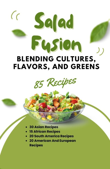 Salad Fusion - Blending Cultures, Flavors, and Greens By Himanshu Patel Ef8fd90ebd40b3609ecded733c86d7a6