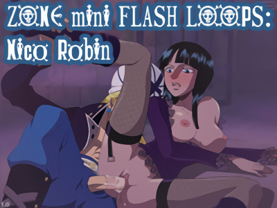 ZONE mini FLASH LOOPS Nico Robin Final