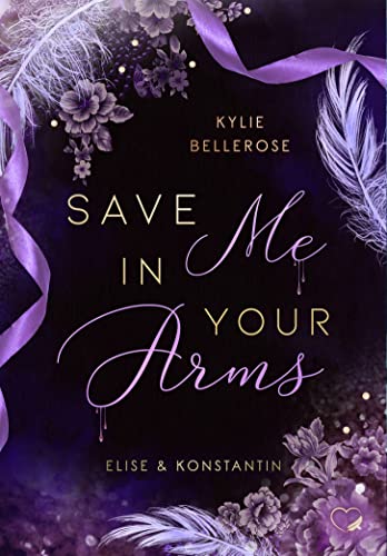 Cover: Kylie Bellerose  -  Save me in your Arms: Elise & Konstantin (Romance Suspense) (Dark Ballet 3)