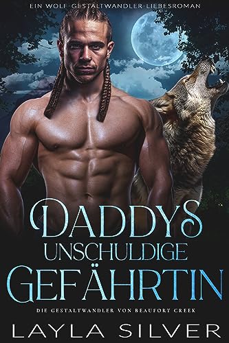 Layla Silver  -  Daddys unschuldige Gef&auml;hrtin: Ein Wolf - Gestaltwandler - Liebesroman