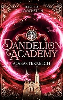 Karola L&ouml;wenstein  -  Alabasterkelch (Dandelion Academy 2)