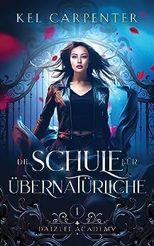 Cover: Kel Carpenter & Andrea Benesch  -  Die Schule für Übernatürliche  -  Daizlei Academy 