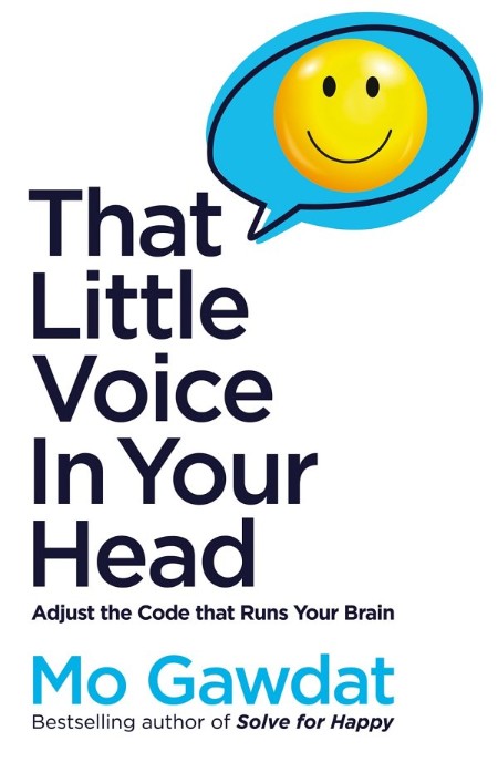That Little Voice In Your Head  Adjust the Code That Runs Your Brain by Mo Gawdat