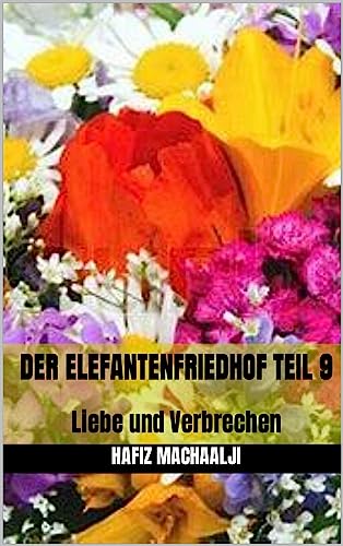 Hafiz Machaalji  -  Der Elefantenfriedhof Teil 9: Liebe und Verbrechen